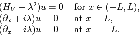 \begin{displaymath}\begin{array}{ll} (H_V - \lambda^2) u = 0 & \mbox{ for } x \i...
...\partial_x - i \lambda) u = 0 & \mbox{ at } x = -L. \end{array}\end{displaymath}