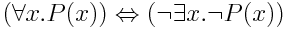 (∀x.P(x)) ⇔ (¬ ∃x.¬P(x))