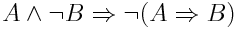 A ∧ ¬B ⇒ ¬(A ⇒ B)
