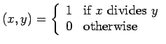 $(x,y) = \left\{\begin{array}{ll}
1 &\mbox{if $x$\ divides $y$}\\
0 &\mbox{otherwise}
\end{array}
\right.$
