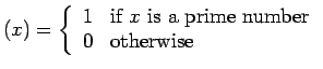 $(x) = \left\{\begin{array}{ll}
1 &\mbox{if $x$\ is a prime number}\\
0 &\mbox{otherwise}
\end{array}
\right.$