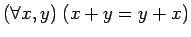 $({\mbox{\({\forall}\)}}x,y) \; (x+y = y+x)$