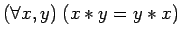 $({\mbox{\({\forall}\)}}x,y) \; (x*y = y*x)$