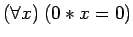 $({\mbox{\({\forall}\)}}x) \; (0 * x = 0)$