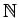 \(\mathbb{N}\)