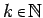 $k{\raisebox{0.15ex}{\(\,\scriptstyle\in\,\)}}{\mbox{\(\mathbb{N}\)}}$
