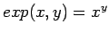 $exp(x,y) = x^y$