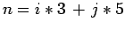 $n = i*3\,+\,j*5$