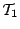 $\mathcal{T}_1$