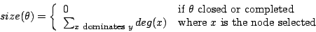 \begin{displaymath}
size(\theta) = \left\{
\begin{array}{ll}
0 & \mbox{if $\t...
...& \mbox{where $x$\ is the node selected}
\end{array} \right.
\end{displaymath}