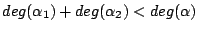 $deg(\alpha_1) + deg(\alpha_2) < deg(\alpha)$