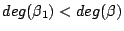 $deg(\beta_1) <
deg(\beta)$