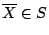 $\overline{X} \in S$