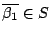 $\overline{\beta_1} \in S$