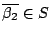 $\overline{\beta_2} \in S$