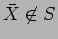 $\bar{X} \not\in S$