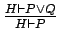 $\frac{H \vdash P \vee Q}{H \vdash P}$