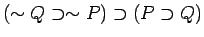 $(\sim Q \supset \sim P) \supset (P \supset Q)$