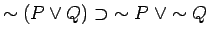 $\sim (P \vee Q) \supset \; \sim P \; \vee \sim Q$