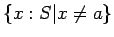 $\{x:S\vert x \neq a\}$