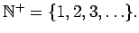 $\mathbb{N}^+=\{1,2,3, \dots\}.$