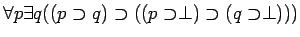 $\forall p \exists q ((p \supset q) \supset ((p \supset \perp)
\supset (q \supset \perp )))$