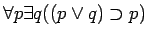 $\forall p \exists q ((p \vee q) \supset p)$