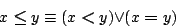 \begin{displaymath}x\boldsymbol{\leq}y \equiv {(x\boldsymbol{<}y)}{\lor }{(x\boldsymbol{=}y)} \end{displaymath}