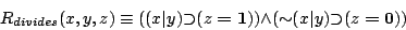 \begin{displaymath}
R_{divides}(x,y,z) \equiv
{({(x\boldsymbol{\vert}y)}{\su...
...ldsymbol{\vert}y)}}{\supset }{(z\boldsymbol{=}\mathbf{0})})}
\end{displaymath}
