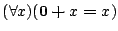$({\forall }{x}){(\mathbf{0}\boldsymbol{+}x\boldsymbol{=}x)}$