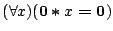 $({\forall }{x}){(\mathbf{0}\boldsymbol{*}x\boldsymbol{=}\mathbf{0})}$