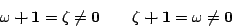 \begin{displaymath}\omega\boldsymbol{+}\mathbf{1} = \zeta \neq \mathbf{0}\quad\quad
\zeta\boldsymbol{+}\mathbf{1} = \omega \neq \mathbf{0}\end{displaymath}