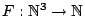 $F: \mathbb{N}^3 \to \mathbb{N}$