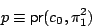 \begin{displaymath}p \equiv \mathsf{pr}(c_0,\pi^2_1) \end{displaymath}