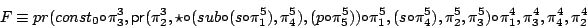 \begin{displaymath}
F \equiv
pr(const_0 \circ \pi^3_3, \\
\mathsf{pr}(\pi...
...4),\pi^5_2,\pi^5_3
) \circ \pi^4_1,\pi^4_3,\pi^4_4,\pi^4_2
\end{displaymath}