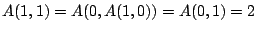 $A(1, 1) = A(0, A(1, 0)) = A(0, 1) = 2$