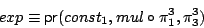 \begin{displaymath}exp \equiv \mathsf{pr}(const_1, mul \circ \pi^3_1,\pi^3_3) \end{displaymath}