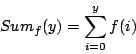 \begin{displaymath}Sum_f(y) = \sum_{i=0}^y f(i) \end{displaymath}