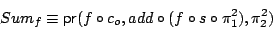 \begin{displaymath}Sum_f \equiv \mathsf{pr}(f \circ c_o, add \circ (f \circ s \circ \pi^2_1),\pi^2_2) \end{displaymath}