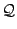 $\mathcal{Q}$