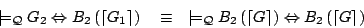 \begin{displaymath}
\models_{\mathcal{Q}} G_2 \Leftrightarrow B_2\left(\left\l...
...) \Leftrightarrow B_2\left(\left\lceil G \right\rceil\right)
\end{displaymath}