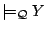 $\models_{\mathcal{Q}} Y$