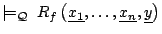 $\models_{\mathcal{Q}}~
R_f\left(\underline{x_1}, \ldots,\underline{x_n},
\underline{y}\right)$