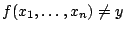 $f(x_1,\ldots,x_n)\neq y$