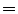 $\boldsymbol{=}$