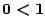 $\mathbf{0}\boldsymbol{<}\mathbf{1}$