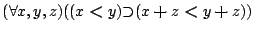 $({\forall }{x,y,z}){({(x\boldsymbol{<}y)}{\supset }{(x\boldsymbol{+}z\boldsymbol{<}y\boldsymbol{+}z)})}$