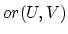 $or(U,V)$