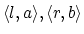$\langle l, a \rangle, \langle r, b \rangle$