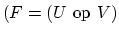 $(F=(U \mbox{ op } V)$